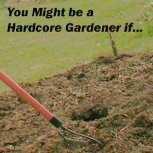You Might Be a Hardcore Gardener @ Common Sense Homesteading You Might Be a Hardcore Gardener @ Common Sense Homesteading